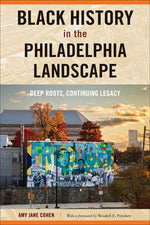 Book cover for Black History in the Philadelphia Landscape: Deep Roots, Continuing Legacy