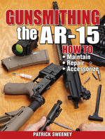 Book cover for Gunsmithing the Ar-15, Vol. 1: How to Maintain, Repair, and Accessorize