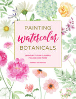 Book cover for Painting Watercolor Botanicals: 34 Projects for Flowers, Foliage and More