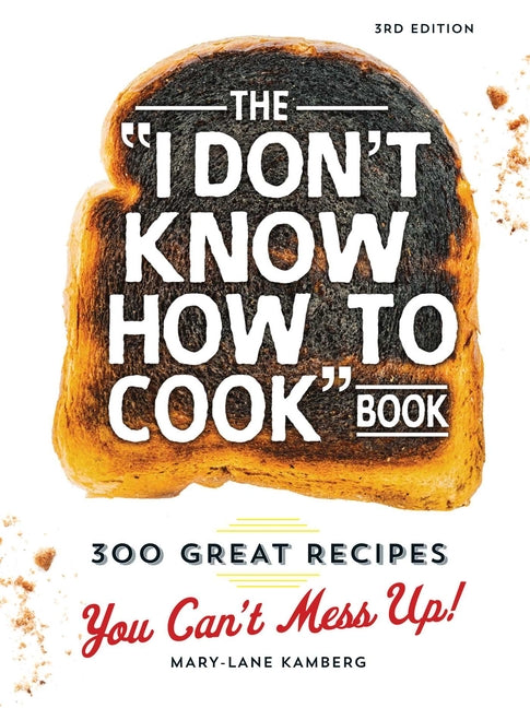 Book cover for I Don't Know How to Cook Book: 300 Great Recipes You Can't Mess Up!
