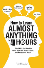 Book cover for How to Learn Almost Anything in 48 Hours: The Skills You Need to Work Smarter, Study Faster, and Remember More!