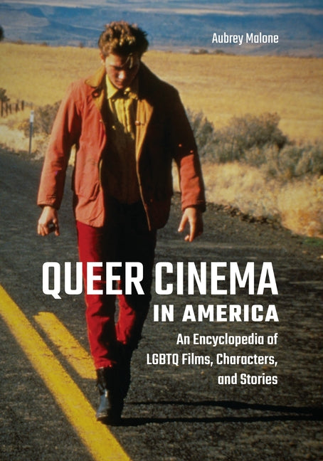 Book cover for Queer Cinema in America: An Encyclopedia of LGBTQ Films, Characters, and Stories