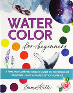 Book cover for Watercolor for Beginners: A Fun and Comprehensive Guide to Watercolor Painting Using a Simple Set of Supplies