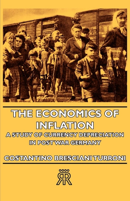 Book cover for The Economics of Inflation - A Study of Currency Depreciation in Post War Germany