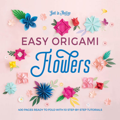 Book cover for Easy Origami Flowers: 400 Pages Ready to Fold with 10 Step-By-Step Tutorials