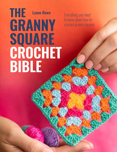 Book cover for Granny Square Crochet Bible: Everything You Need to Know about How to Crochet Granny Squares