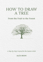 Book cover for How to Draw a Tree: From the Fruit to the Forest: A Step-By-Step Course for the Nature Artist