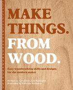 Book cover for Make Things. from Wood: Easy Woodworking Skills and Designs for the Modern Maker