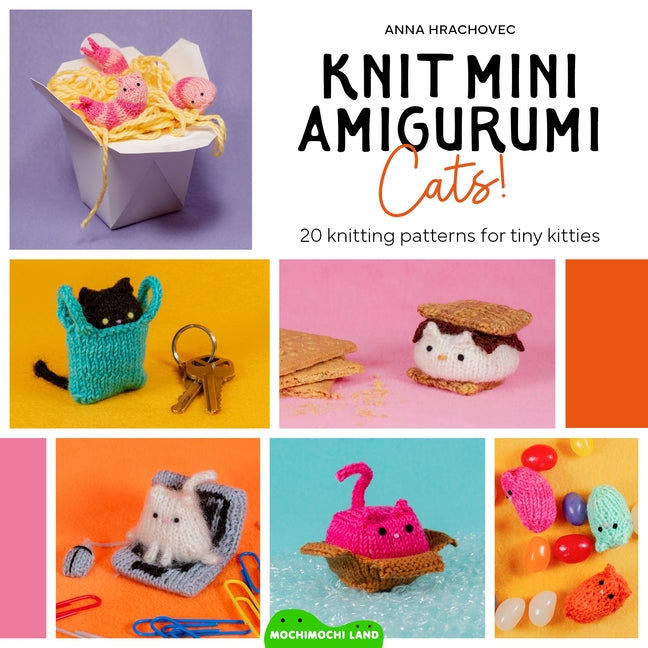 Book cover for Knit Mini Amigurumi Cats!: 20 Knitting Patterns for Tiny Kitties