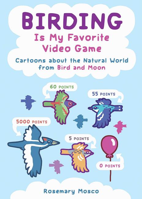 Book cover for Birding Is My Favorite Video Game: Cartoons about the Natural World from Bird and Moon