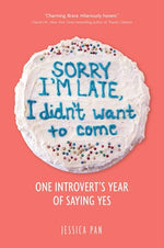 Book cover for Sorry I'm Late, I Didn't Want to Come: One Introvert's Year of Saying Yes