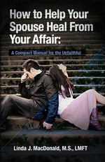 Book cover for How to Help Your Spouse Heal From Your Affair: A Compact Manual for the Unfaithful