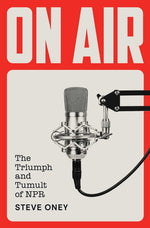 Book cover for On Air: The Triumph and Tumult of NPR
