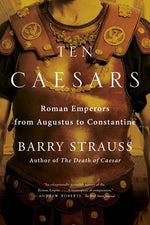Book cover for Ten Caesars: Roman Emperors from Augustus to Constantine