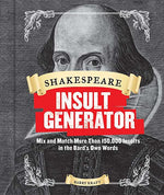 Book cover for Shakespeare Insult Generator: Mix and Match More Than 150,000 Insults in the Bard's Own Words (Shakespeare for Kids, Shakespeare Gifts, William Shak
