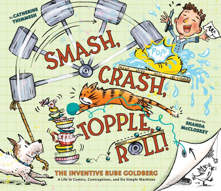 Book cover for Smash, Crash, Topple, Roll!: The Inventive Rube Goldberg--A Life in Comics, Contraptions, and Six Simple Machines