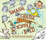 Book cover for Smash, Crash, Topple, Roll!: The Inventive Rube Goldberg--A Life in Comics, Contraptions, and Six Simple Machines