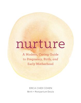 Book cover for Nurture: A Modern Guide to Pregnancy, Birth, Early Motherhood--And Trusting Yourself and Your Body
