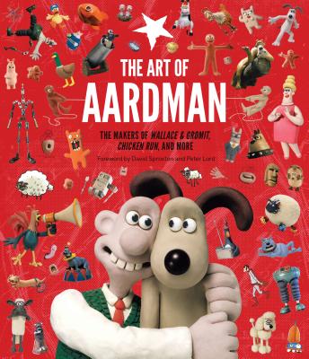 Book cover for The Art of Aardman: The Makers of Wallace & Gromit, Chicken Run, and More (Wallace and Gromit Book, Claymation Books, Books for Movie Love