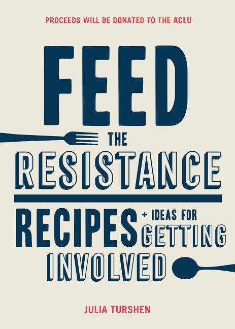 Book cover for Feed the Resistance: Recipes + Ideas for Getting Involved