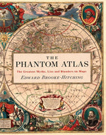Book cover for The Phantom Atlas: The Greatest Myths, Lies and Blunders on Maps (Historical Map and Mythology Book, Geography Book of Ancient and Antiqu