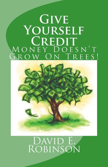 Book cover for Give Yourself Credit: Money Doesn't Grow On Trees!