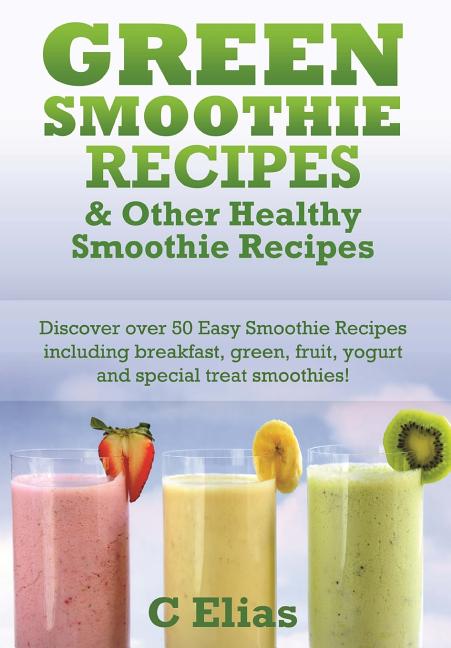 Book cover for Green Smoothie Recipes & other Healthy Smoothie Recipes: Discover over 50 Easy Smoothie Recipes - breakfast smoothies, green smoothies, healthy smooth