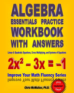 Book cover for Algebra Essentials Practice Workbook with Answers: Linear & Quadratic Equations, Cross Multiplying, and Systems of Equations: Improve Your Math Fluenc