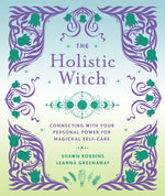 Book cover for The Holistic Witch: Connecting with Your Personal Power for Magickal Self-Care Volume 10