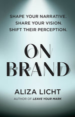 Book cover for On Brand: Shape Your Narrative. Share Your Vision. Shift Their Perception.