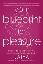 Book cover for Your Blueprint for Pleasure: Discover the 5 Erotic Types to Awaken--And Fulfill--Your Desires