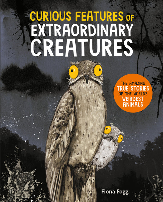 Book cover for Curious Features of Extraordinary Creatures: The Amazing True Stories of the World's Weirdest Animals (Co-Edition)