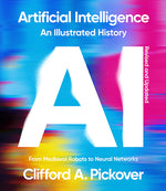 Book cover for Artificial Intelligence: An Illustrated History: From Medieval Robots to Neural Networks (Revised)