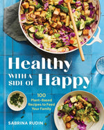 Book cover for Healthy with a Side of Happy: 100 Plant-Based Recipes to Feed Your Family