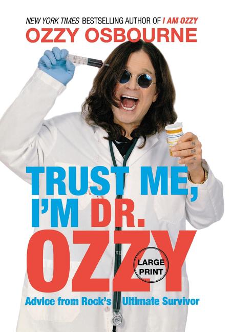 Book cover for Trust Me, I'm Dr. Ozzy: Advice from Rock's Ultimate Survivor (Large type / large print Edition)