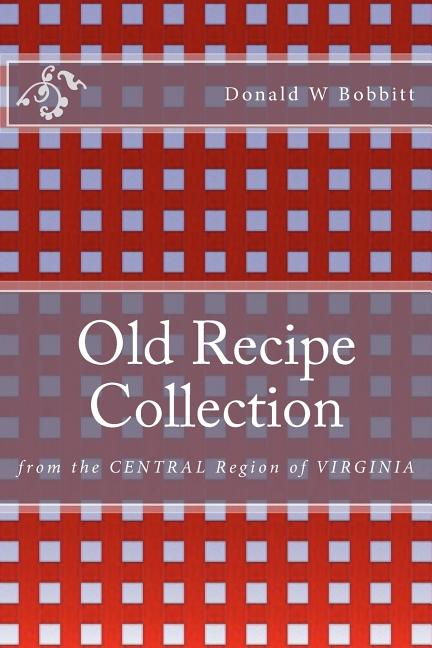 Book cover for Old Recipe Collection: From the Central Region of Virginia