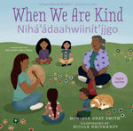 Book cover for When We Are Kind / Nihá'ádaahwiinít'íigo