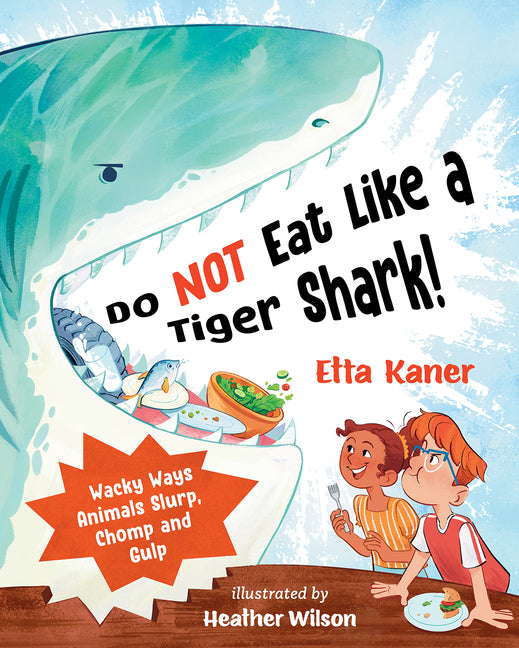 Book cover for Do Not Eat Like a Tiger Shark!: Wacky Ways Animals Slurp, Chomp and Gulp
