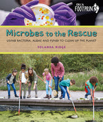 Book cover for Microbes to the Rescue: Using Bacteria, Algae and Fungi to Clean Up the Planet