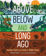 Book cover for Above, Below and Long Ago: Animals, Plants and Fossils in Hidden Places