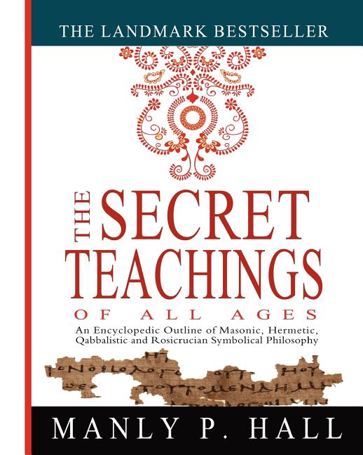Book cover for Secret Teachings of All Ages: An Encyclopedic Outline of Masonic, Hermetic, Qabbalistic and Rosicrucian Symbolical Philosophy