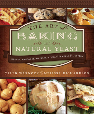 Book cover for Art of Baking with Natural Yeast: Breads, Pancakes, Waffles, Cinnamon Rolls and Muffins: Breads, Pancakes, Waffles, Cinnamon Rolls and Muffins