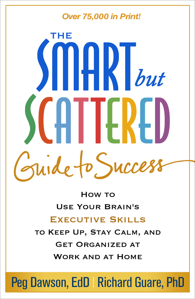 Book cover for The Smart But Scattered Guide to Success: How to Use Your Brain's Executive Skills to Keep Up, Stay Calm, and Get Organized at Work and at Home