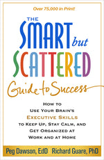 Book cover for The Smart But Scattered Guide to Success: How to Use Your Brain's Executive Skills to Keep Up, Stay Calm, and Get Organized at Work and at Home