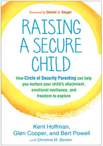 Book cover for Raising a Secure Child: How Circle of Security Parenting Can Help You Nurture Your Child's Attachment, Emotional Resilience, and Freedom to Ex