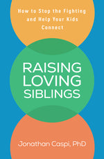 Book cover for Raising Loving Siblings: How to Stop the Fighting and Help Your Kids Connect