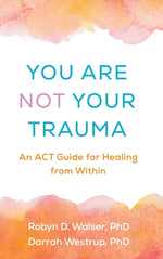 Book cover for You Are Not Your Trauma: An ACT Guide for Healing from Within