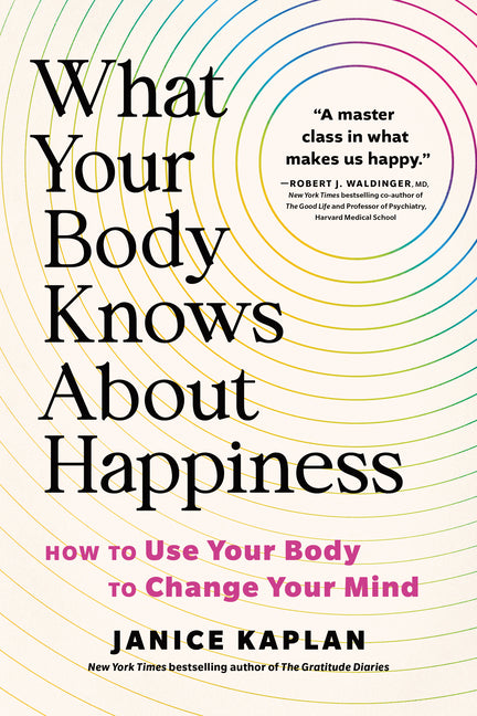 Book cover for What Your Body Knows about Happiness: How to Use Your Body to Change Your Mind
