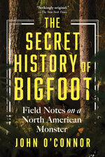 Book cover for Secret History of Bigfoot: Field Notes on a North American Monster
