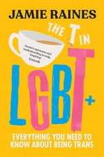 Book cover for The T in LGBT: Everything You Need to Know about Being Trans
